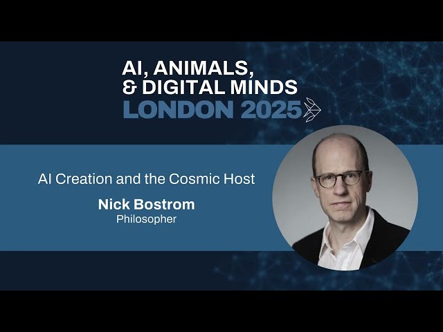 AI Creation and the Cosmic Host | Nick Bostrom | AIADM London 2025