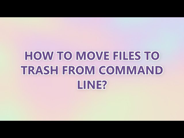 How to move files to trash from command line? (9 SOLUTIONS!!)