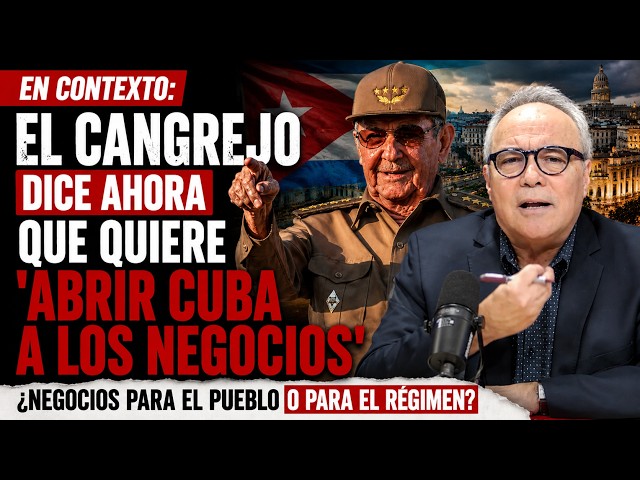 EN CONTEXTO: EL CANGREJO dice AHORA que quiere 'abrir Cuba a los negocios'