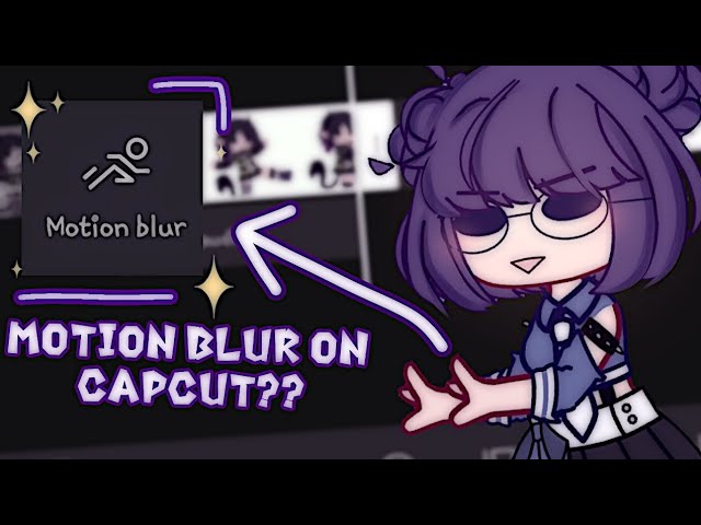 MOTION BLUR TUTORIAL ON CAPCUT!! [Gacha Club Tutorial]