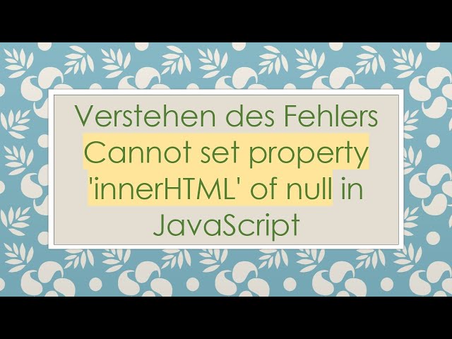 Verstehen des Fehlers Cannot set property 'innerHTML' of null in JavaScript