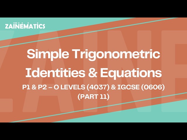 Trigonometric Identities & Eqs | LEC 11 | (P1 & P2) | O LEVELS (4037) & IGCSE (0606) | Sir Eisar