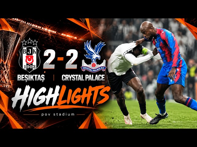 Beşiktaş 2-2 Crystal Palace | Match Highlights & All Goals