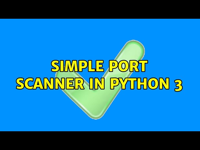 Simple port scanner in Python 3 (4 Solutions!!)