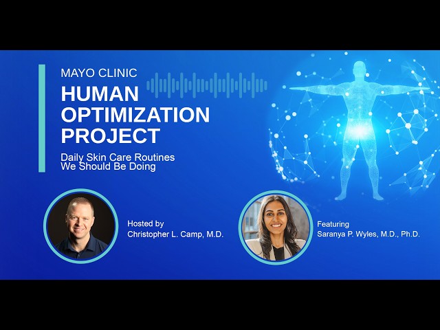 Mayo Clinic Human Optimization Project: Daily Skin Care Routines We Should Be Doing E52
