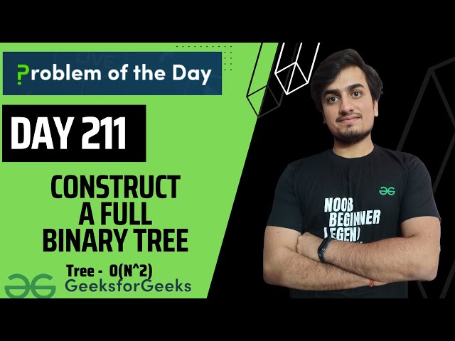 DAY 211 - Construct a Full Binary Tree | [MUST WATCH] | JAVA | C++  | GFG POTD 23   May