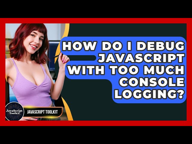 How Do I Debug JavaScript With Too Much Console Logging? - JavaScript Toolkit