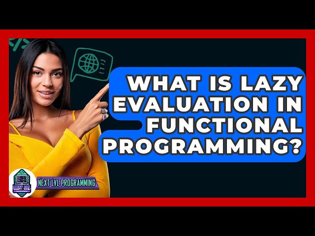 What Is Lazy Evaluation In Functional Programming? - Next LVL Programming
