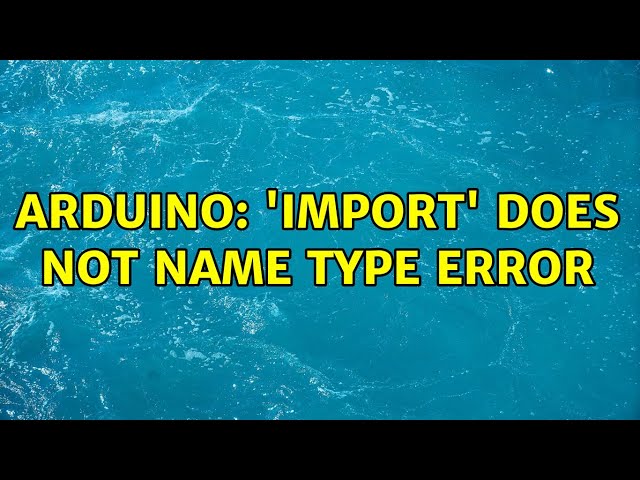 Arduino: 'import' does not name type ERROR