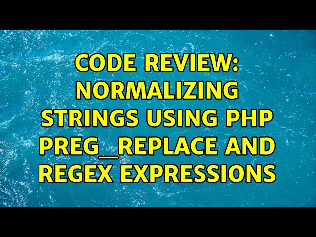 Code Review: Normalizing strings using PHP preg_replace and regex expressions (2 Solutions!!)