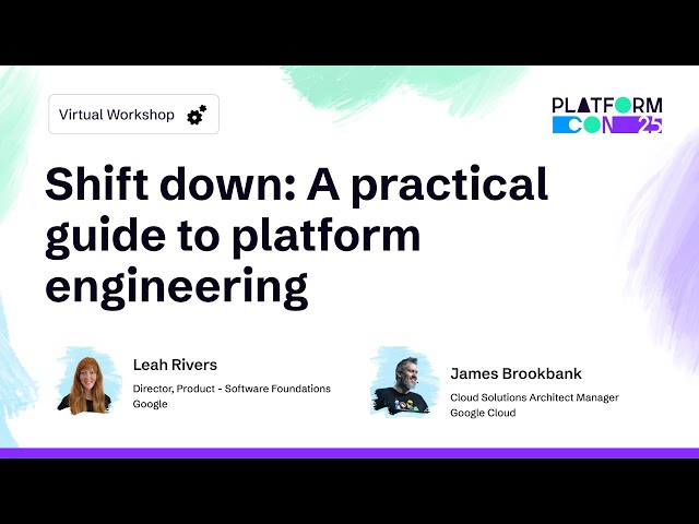 Shift down: A practical guide to platform engineering - Leah Rivers & James Brookbank