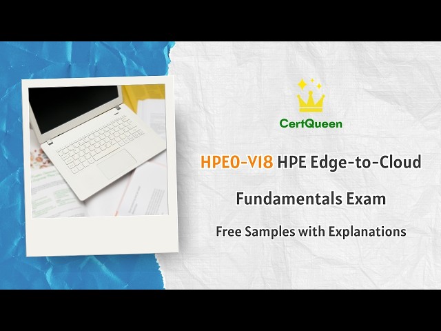 HPE0-V18 HPE Edge-to-Cloud Fundamentals Exam | Free Samples with Explanations
