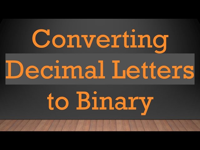 Converting Decimal Letters to Binary