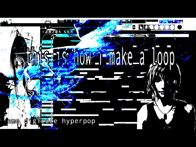 this is how i make a loop (emo digicore, hyperpop)