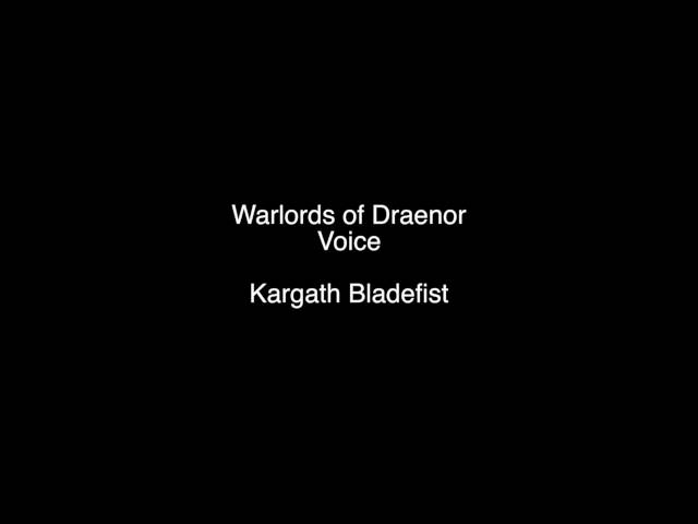Warlords of Draenor - Voice: Kargath Bladefist