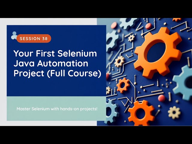 Your First Selenium Java Automation Project (Full Course - Session 38)