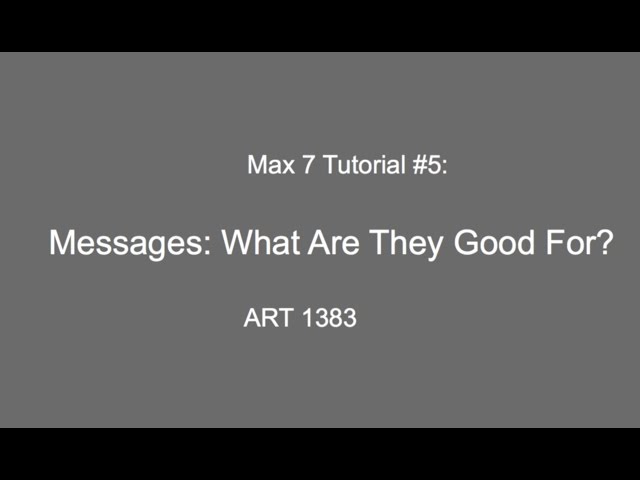Max 7 tutorial # 5: What are Messages Good For?