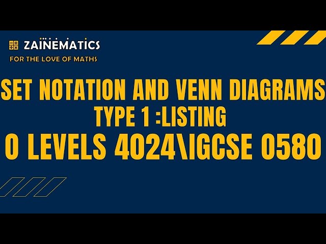 SET NOTATION AND VENN DIAGRAMS TYPE 1: LISTING O LEVEL MATHS 4024/ IGCSE 0580