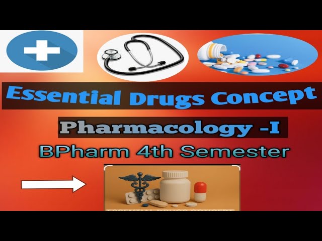 Essential Drugs Concept, Pharmacology -I ( BPharm 4th Semester)