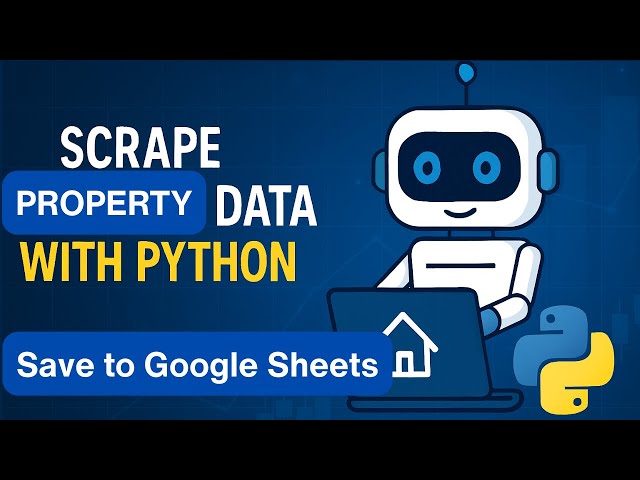 Real Estate Data Scraper Bot | Python + Google Sheets Integration | Think Binary
