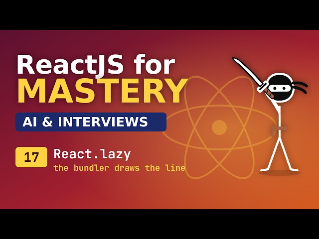 React for Mastery - AI and Interviews - 17 Code Splitting