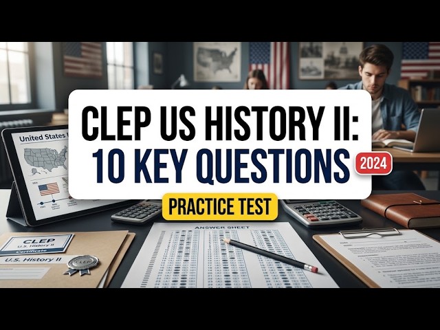 CLEP US History II Practice Test: 10 Practice Questions Solved with Fully Explained Answer Key Walk