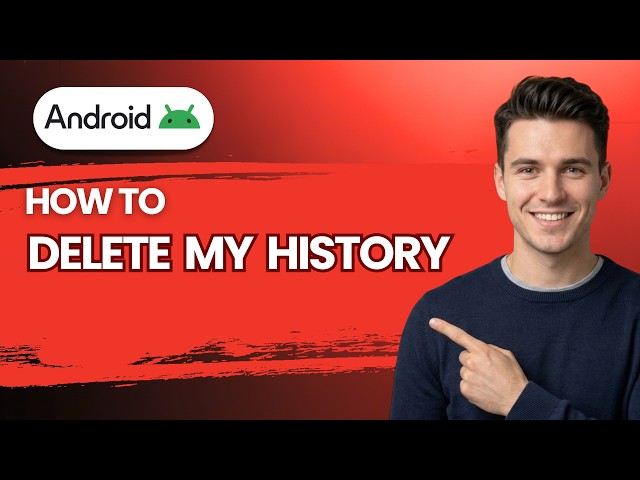 How to Delete My History on My Android Phone [2026 Full Guide]