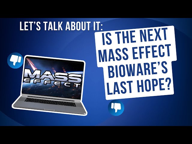 Let's Talk About it: Is the Next Mass Effect Bioware's last hope?