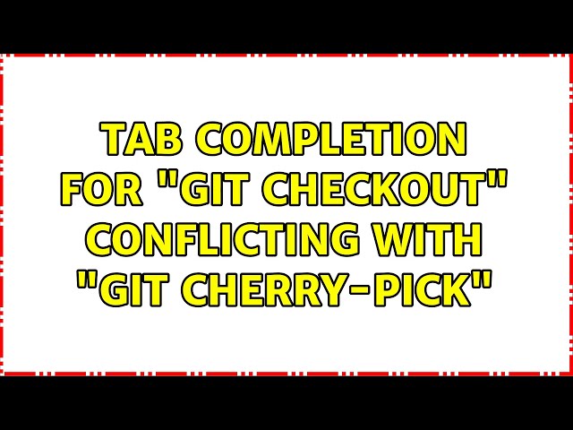 Tab completion for "git checkout" conflicting with "git cherry-pick"