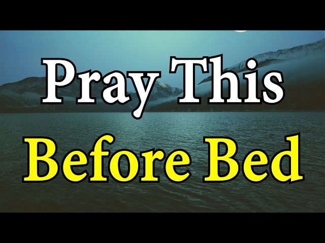 Pray This Prayer Before Bed and Let God Carry Your Burdens Tonight | Bedtime Prayer