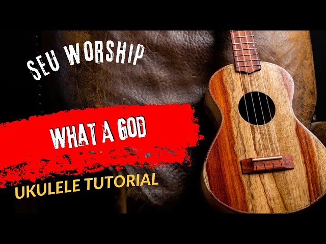 Ukulele Tutorial SEU Worship What A God