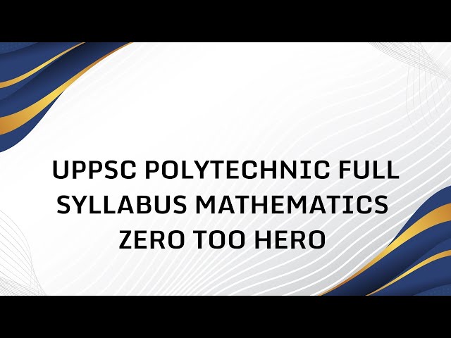 UPPSC Polytechnic Lecturer  Full Syllabus Mathematics Step -by -step  Math From zero to hero 2026