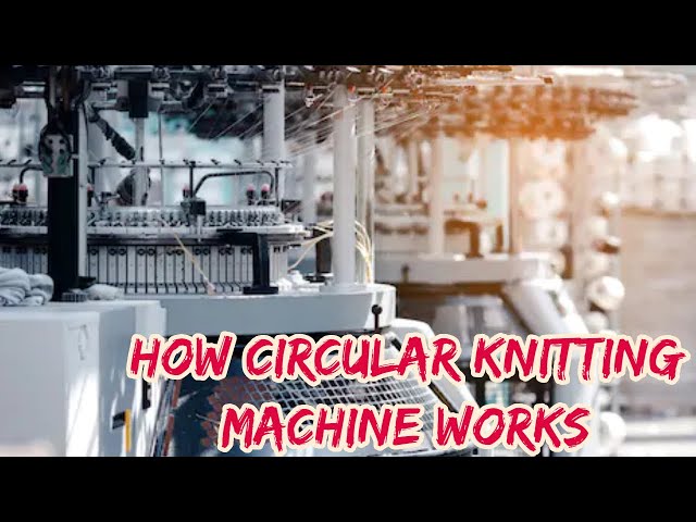 Working Principle of Circular Knitting Machine