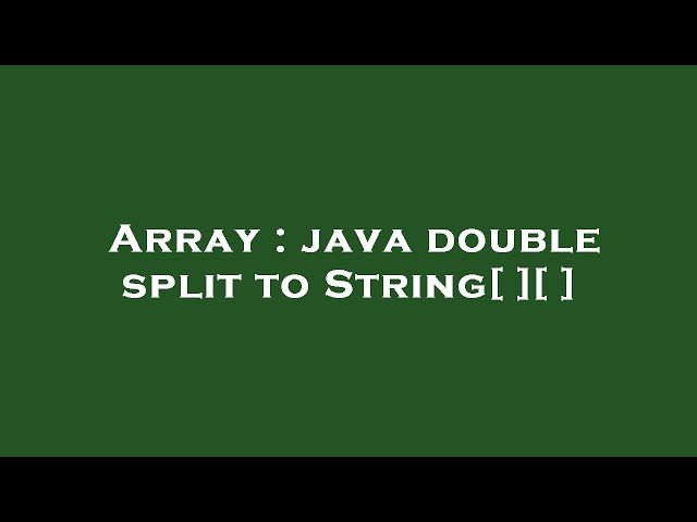 Array : java double split to String[ ][ ]