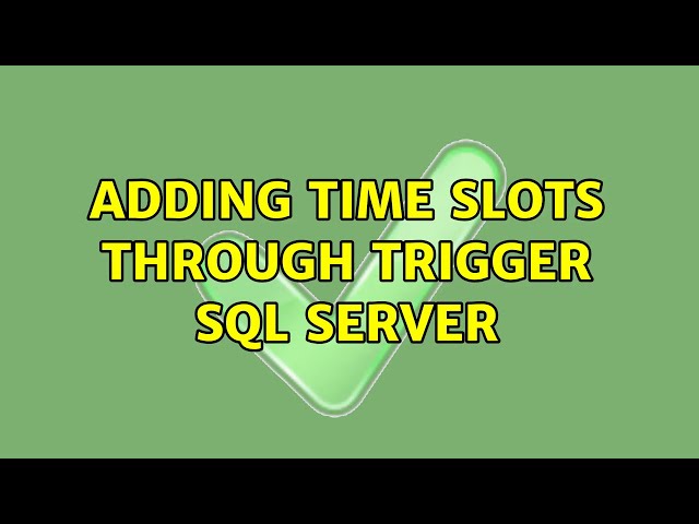 Adding time slots through trigger SQL Server