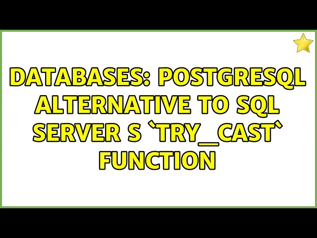 Databases: PostgreSQL alternative to SQL Server s `try_cast` function (4 Solutions!!)