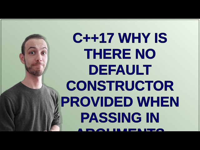 C++17 why is there no default constructor provided when passing in arguments
