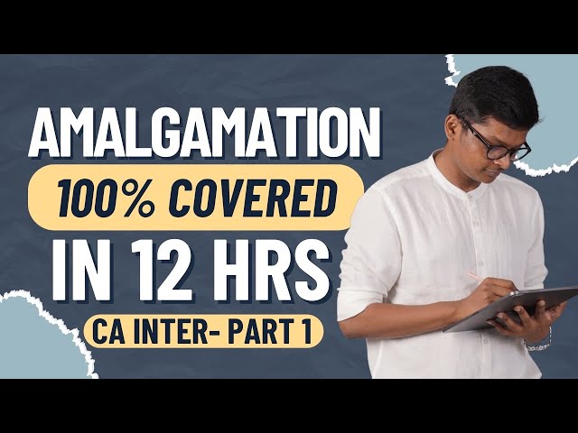 100% AMALGAMATION CHAPTER COVERED - PART 1 - MAY / SEP 25 EXAMS - CA INTER