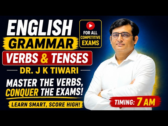 ENGLISH GRAMMAR FOR ALL COMPETITIVE EXAMS: CLASS-1 VERBS & TENSES BY DR. J. K. TIWARI