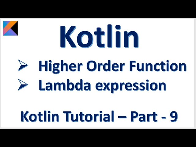 :: Kotlin :: Higher Order Function :: Lambda expression :: Kotlin Tutorial – Part - 9 ::