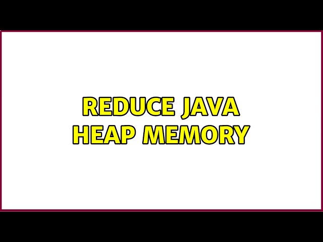 Ubuntu: Reduce Java heap Memory