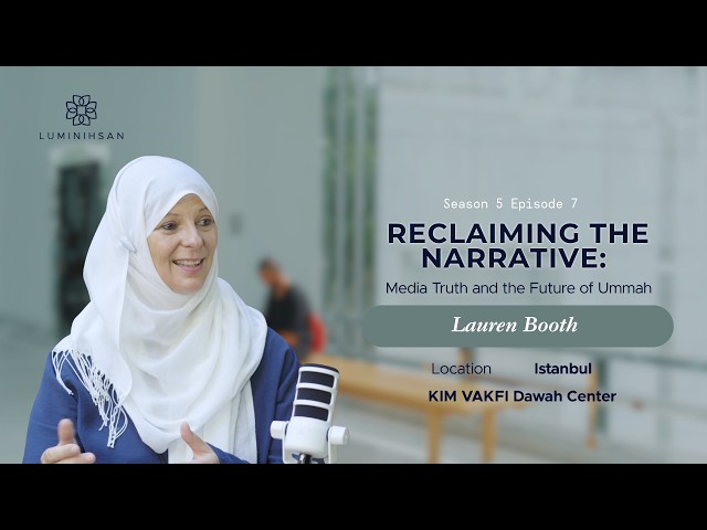 Luminihsan "Reclaiming the Narrative: Media Truth and the Future of Ummah" with Lauren Booth