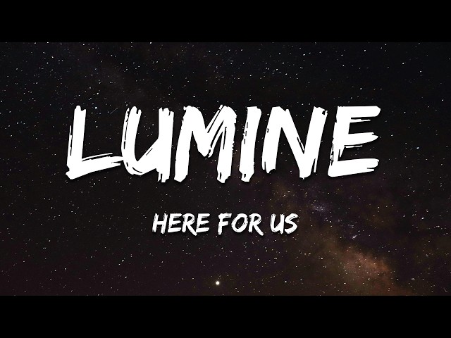 Lumine - Here For Us (Lyrics)