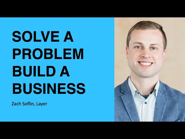 338: Solve a Problem, Build a Business with Zach Soflin of Layer