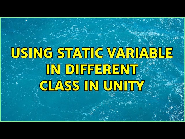 Using static variable in different class in Unity (2 Solutions!!)