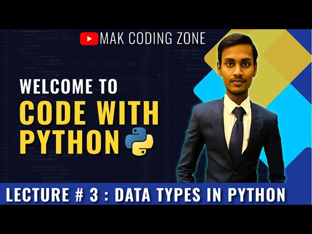 Data Types In Python | Lecture 3 | Code With Python | MAK Coding Zone
