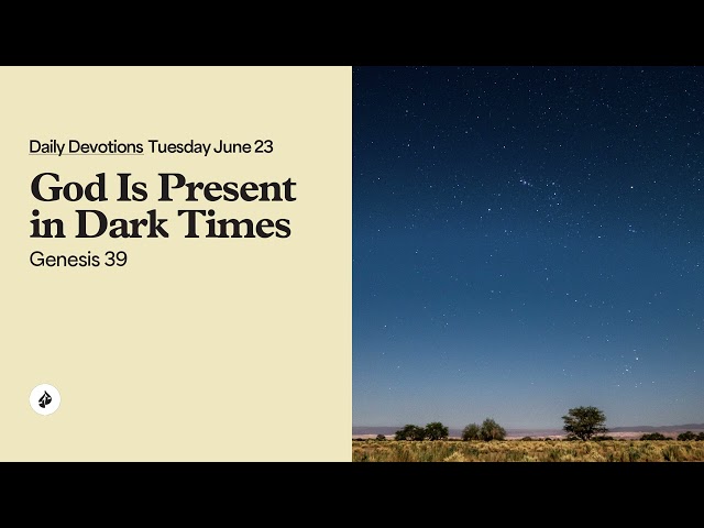 God Is Present in Dark Times – Daily Devotional