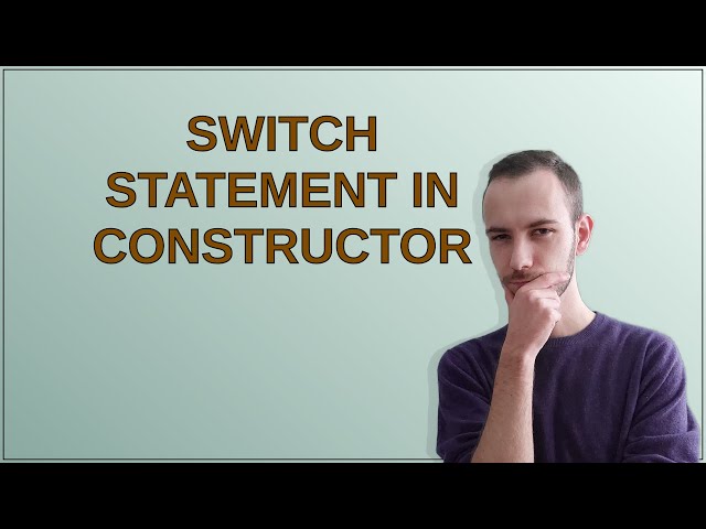 Switch statement in constructor