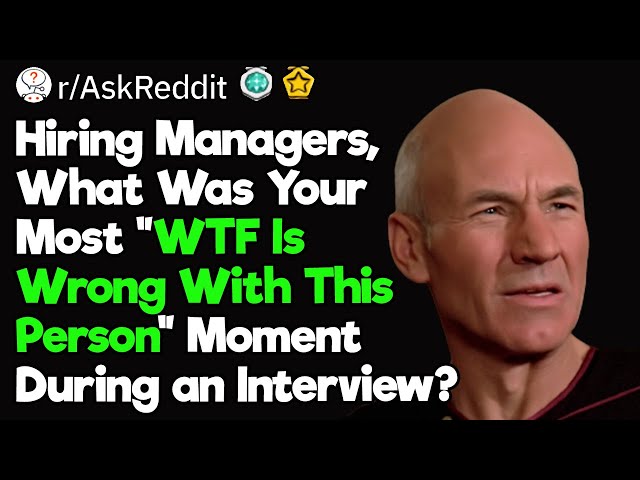 ‘WTF Is Wrong With This Person’ Job Interview Moments
