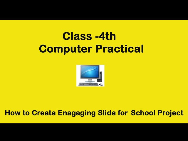 Computer Practical Class 4th: How to Create Engaging Slides for School Projects/
